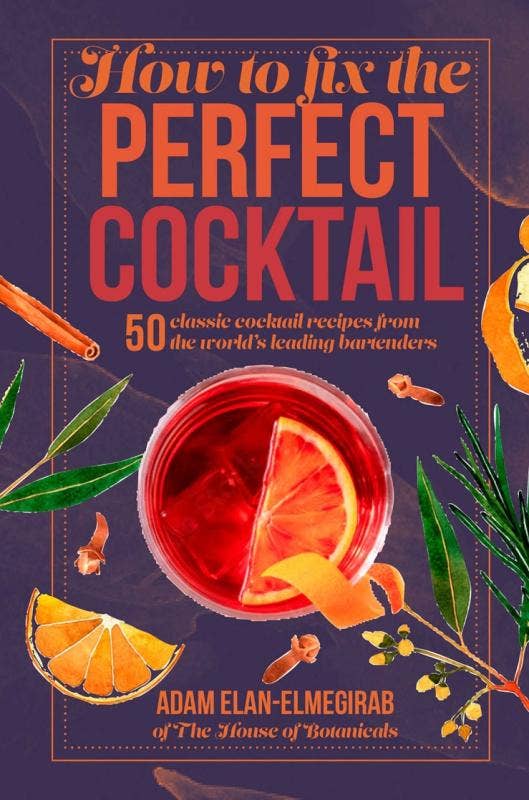 How to Fix the Perfect Cocktail: 50 classic cocktail recipes
