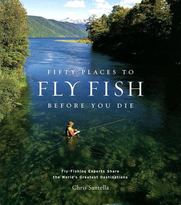 Fifty Places to Fly Fish Before You Die: Experts' Favorites